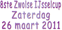 8ste Zwolse IJsselcup Zaterdag 26 maart 2011